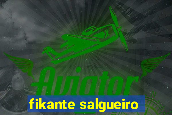 fikante salgueiro