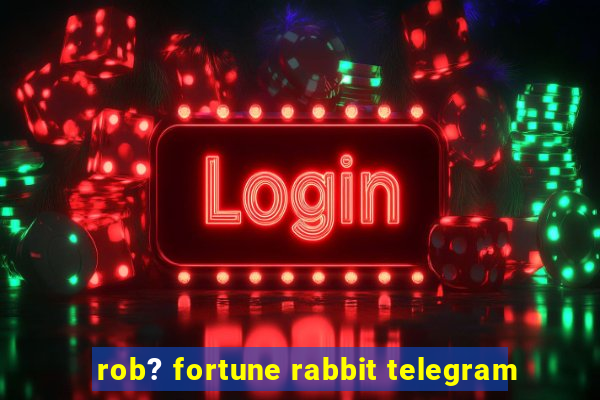 rob? fortune rabbit telegram