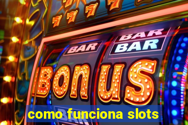 como funciona slots