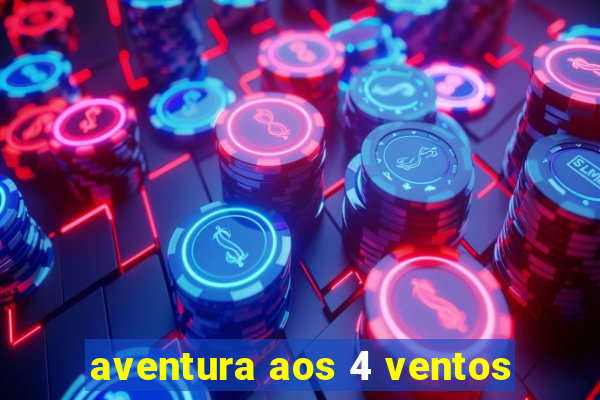 aventura aos 4 ventos