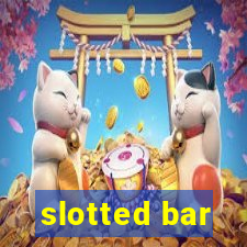 slotted bar