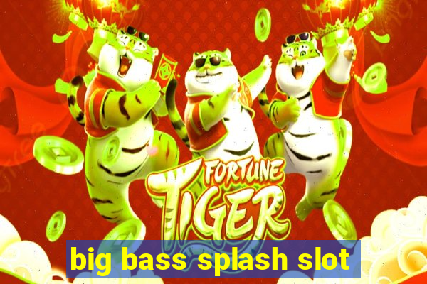 big bass splash slot