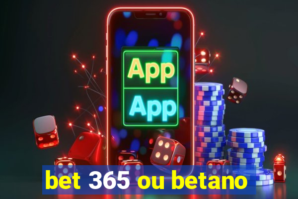 bet 365 ou betano