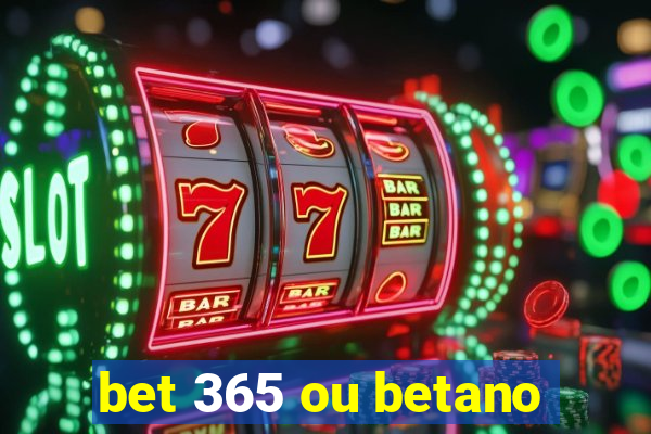 bet 365 ou betano