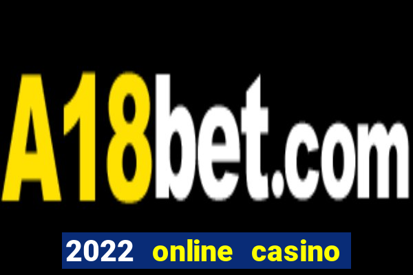 2022 online casino real money