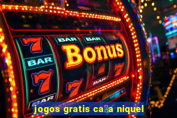 jogos gratis ca莽a niquel