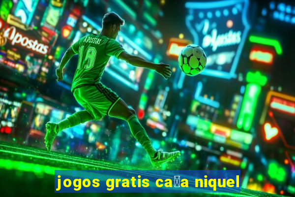 jogos gratis ca莽a niquel