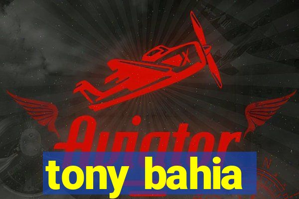 tony bahia