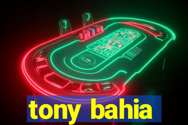 tony bahia