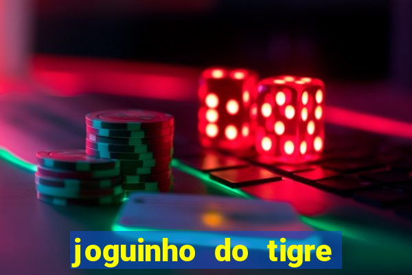 joguinho do tigre 茅 confi谩vel