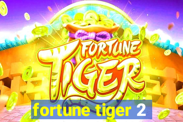 fortune tiger 2