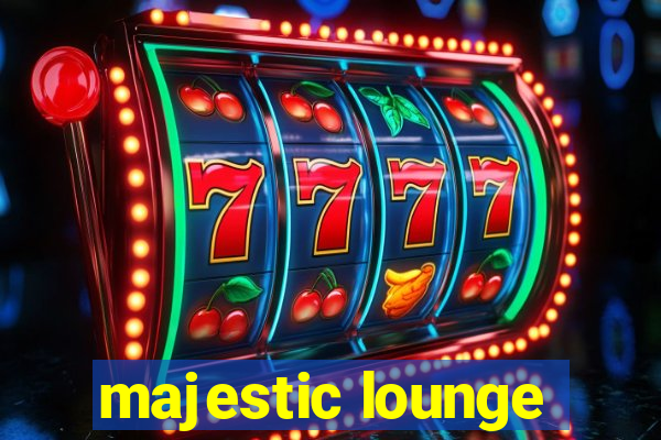 majestic lounge