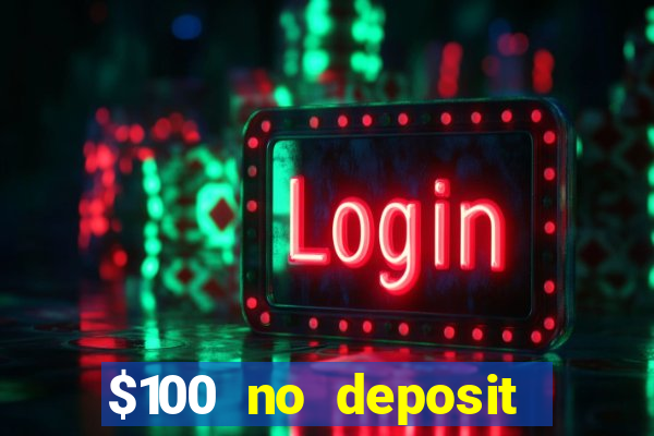 $100 no deposit bonus codes casino