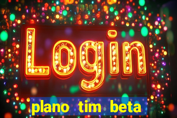 plano tim beta como funciona