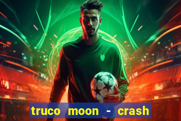 truco moon - crash & poker