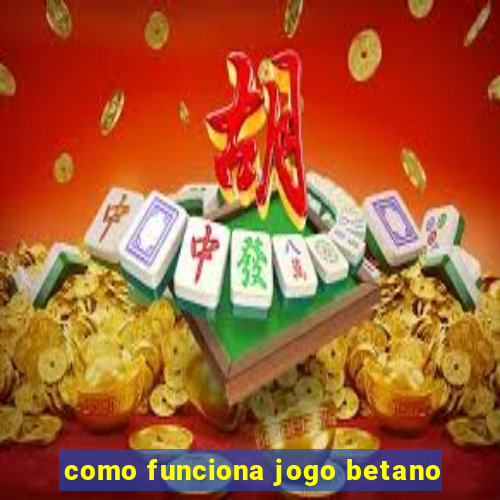 como funciona jogo betano