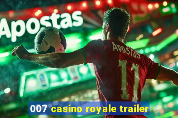 007 casino royale trailer