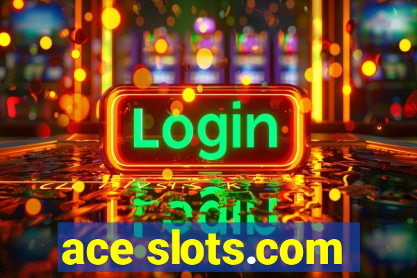 ace slots.com