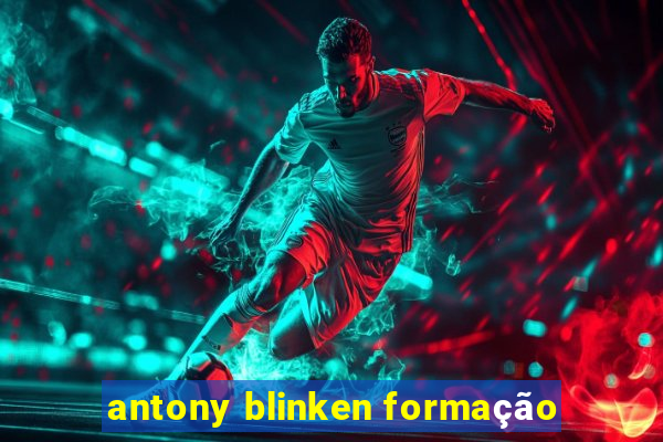 antony blinken formação