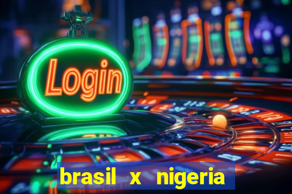 brasil x nigeria feminino estatisticas