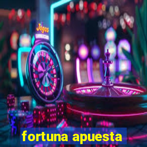 fortuna apuesta