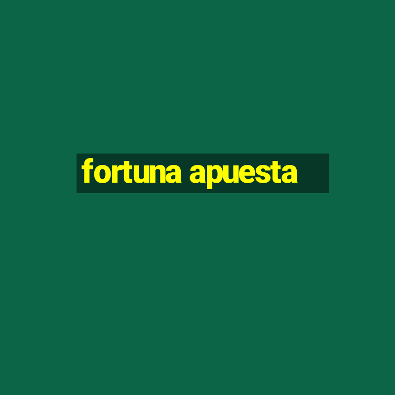 fortuna apuesta