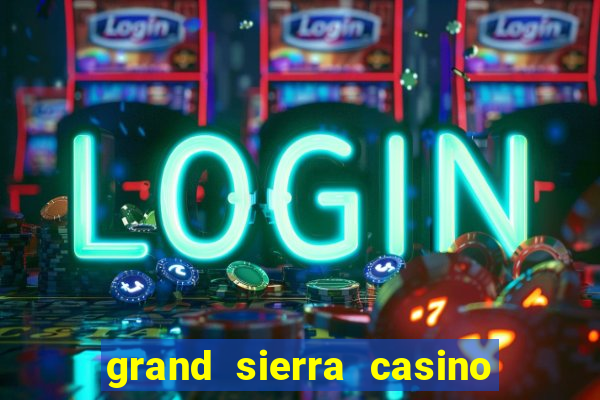 grand sierra casino resort reno