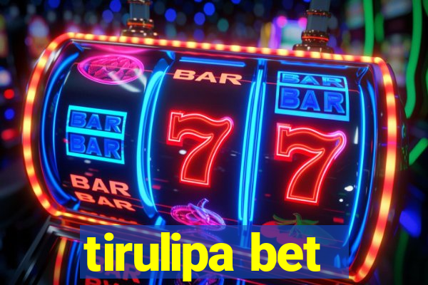 tirulipa bet