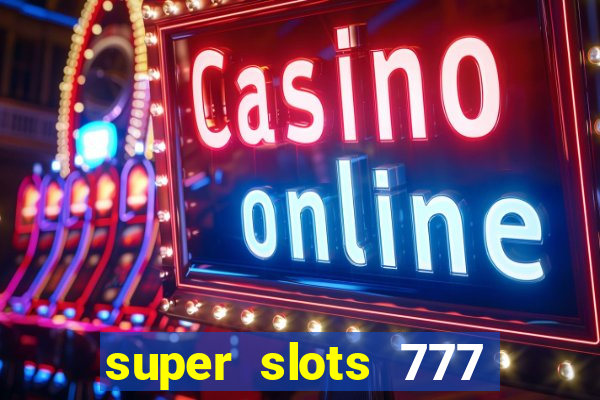 super slots 777 paga mesmo