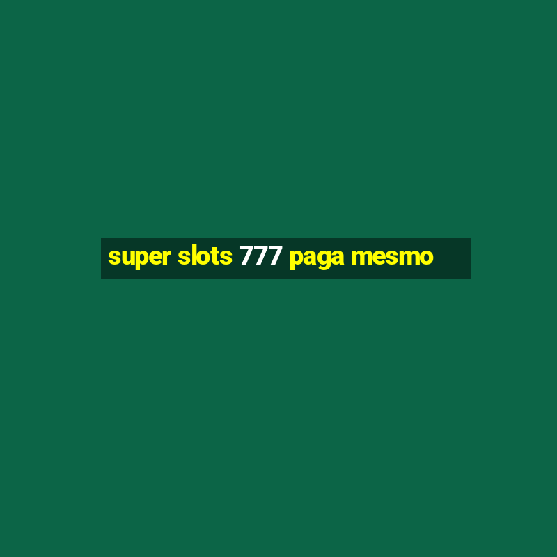 super slots 777 paga mesmo