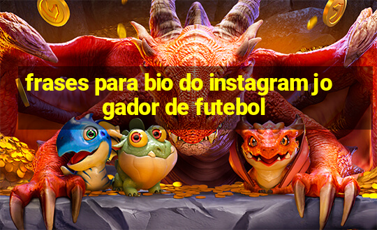 frases para bio do instagram jogador de futebol