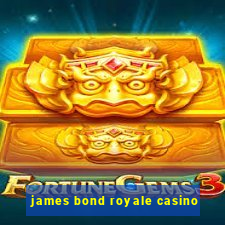 james bond royale casino