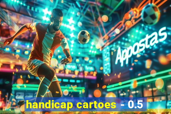 handicap cartoes - 0.5