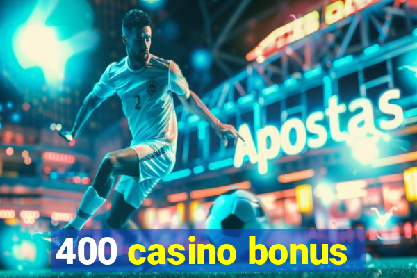 400 casino bonus