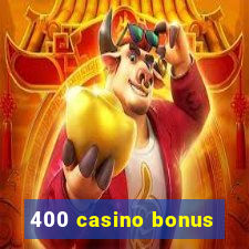 400 casino bonus