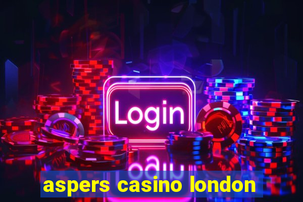 aspers casino london