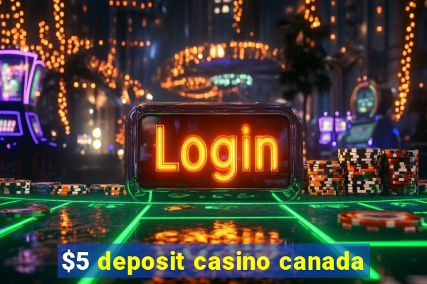 $5 deposit casino canada