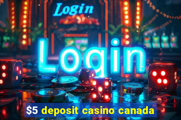 $5 deposit casino canada