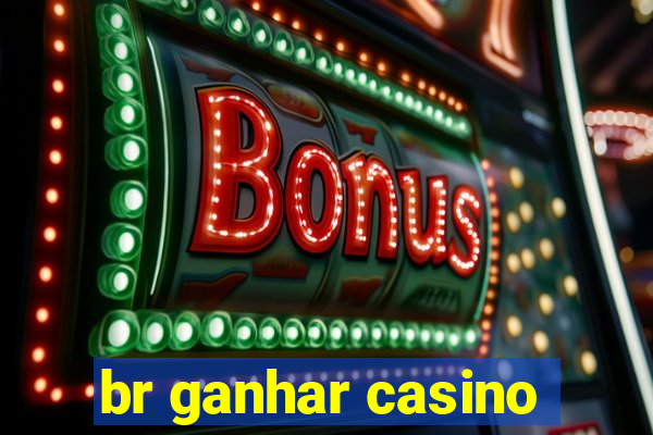 br ganhar casino