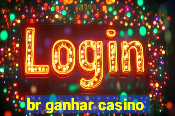 br ganhar casino