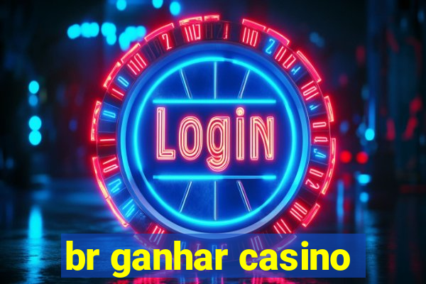 br ganhar casino