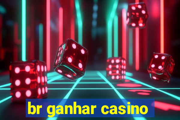 br ganhar casino