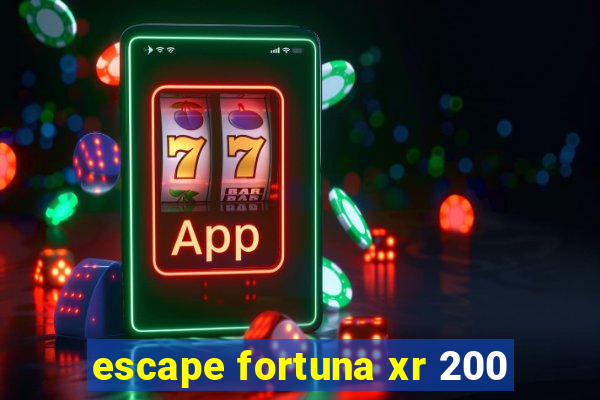 escape fortuna xr 200