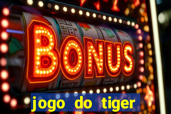 jogo do tiger melhor plataforma