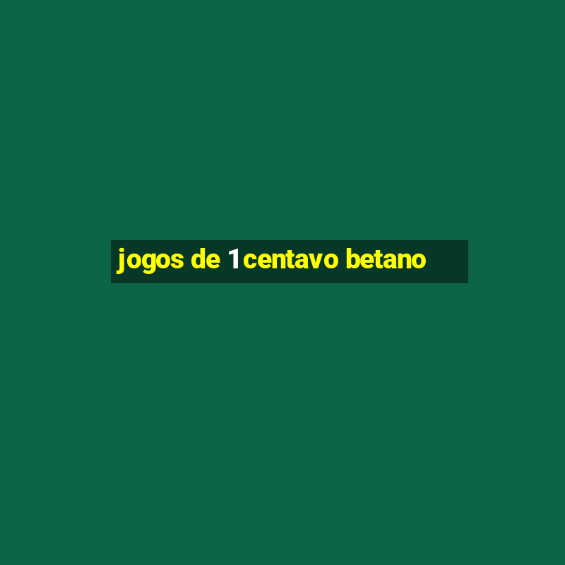 jogos de 1 centavo betano