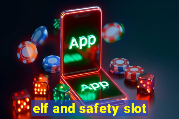 elf and safety slot