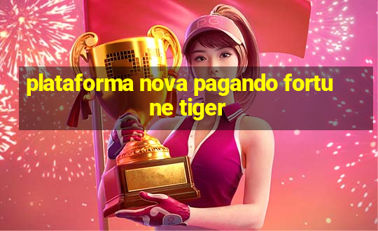 plataforma nova pagando fortune tiger