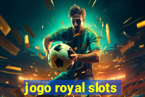 jogo royal slots