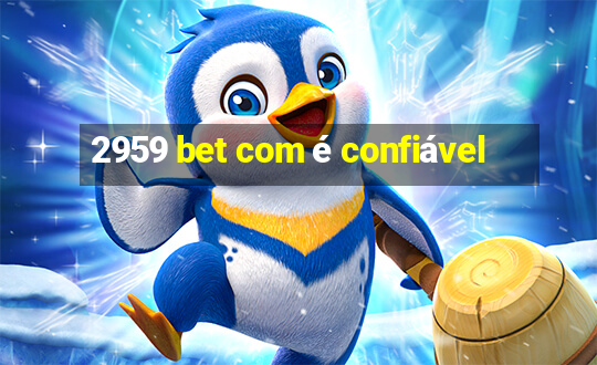 2959 bet com é confiável