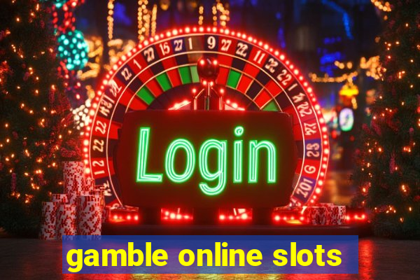 gamble online slots